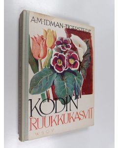Kirjailijan A.-M. Idman-Tigerstedt käytetty kirja Kodin ruukkukasvit