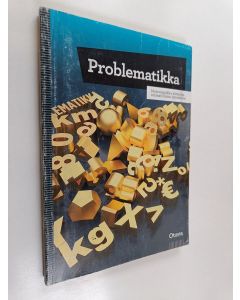 Kirjailijan Kaarina M. E. Koskinen & Kai Möller ym. käytetty kirja Problematikka : matematiikka yhteisiin ammatillisiin opintoihin