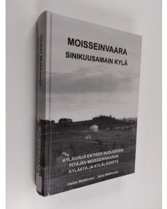 Kirjailijan Heikki Makkonen & Asta Makkonen käytetty kirja Moisseinvaara : siinikuusamain kylä : kyläkirja entisen Suojärven pitäjän Moisseinvaaran kylästä ja kyläläisistä