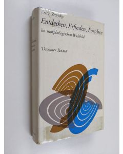Kirjailijan Fritz Zwicky käytetty kirja Entdecken, Erfinden, Forschen im Morphologischen Weltbild