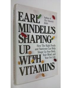 Kirjailijan Earl Mindell käytetty kirja Earl Mindell's shaping up with vitamins : how the right foods and nutrients can help shape up your body, your mind and your sex life