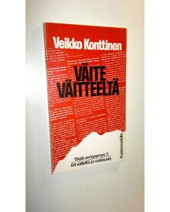 Kirjailijan Veikko Konttinen käytetty kirja Väite väitteeltä : 64 väitettä ja vastausta