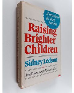 Kirjailijan Sidney Ledson käytetty kirja Raising Brighter Children - A Program for Busy Parents