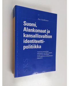 Kirjailijan Pasi Saukkonen käytetty kirja Suomi, Alankomaat ja kansallisvaltion identiteettipolitiikka : tutkimus kansallisen identiteetin poliittisuudesta, empiirinen sovellutus suomalaisiin ja hollantilaisiin teksteihin