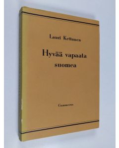 Kirjailijan Lauri Kettunen käytetty kirja Hyvää vapaata suomea : ohjekirja suomen kielen käyttäjille