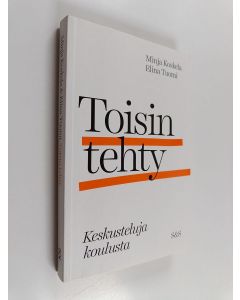 Kirjailijan Elina Tuomi & Minja Koskela käytetty kirja Toisin tehty : keskusteluja koulusta