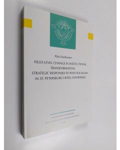 Kirjailijan Päivi Karhunen käytetty kirja Field-Level Change in Institutional Transformation : Strategic Responses to Post-Socialism in St. Petersburg Hotel Enterprises