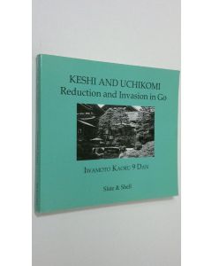 Kirjailijan Iwamoto Kaoru 9 Dan käytetty kirja Keshi and uchikomi : reduction and invasion in Go