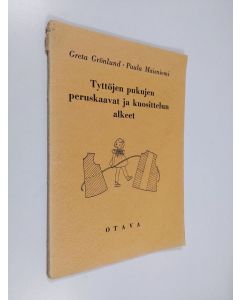 Kirjailijan Greta Grönlund käytetty kirja Tyttöjen pukujen peruskaavat ja kuosittelun alkeet