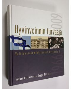 Kirjailijan Sakari Heikkinen käytetty kirja Valtiovarainministeriön historia 3 : Hyvinvoinnin turvaaja - 1966-2009