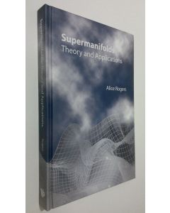 Kirjailijan Frances Alice Rogers käytetty kirja Supermanifolds : theory and applications (UUDENVEROINEN)