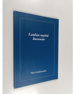 Kirjailijan Päivi Kukkamäki käytetty kirja Laulun myötä kasvuun