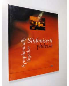 Kirjailijan Matti Tuomisto käytetty kirja Sinfonisesti yhdessä : musiikkia, ystävyyttä ja metsänhenkeä Sinfonia Lahden menestystarinassa = Symphonically together : music, friendship and wood-nymphs : the success story of the Lahti Symphony Orchestra