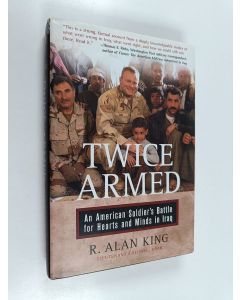 Kirjailijan R. Alan King käytetty kirja Twice Armed - An American Soldier's Battle for Hearts and Minds in Iraq