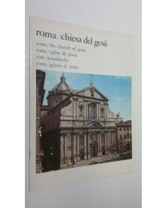 käytetty teos Roma / Chiesa del Gesu = Rome / the church of Jesus = Rome / eglise de Jesus = Rom / Jesuskirche = Roma / iglese de Jesus