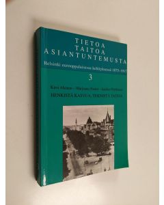 Kirjailijan Kirsi ym. Ahonen käytetty kirja Tietoa, taitoa, asiantuntemusta 3 : Helsinki eurooppalaisessa kehityksessä 1875-1917 - Henkistä kasvua, teknistä taitoa