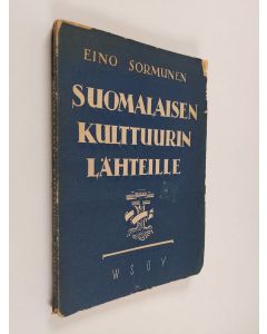 Kirjailijan Eino Sormunen käytetty kirja Suomalaisen kulttuurin lähteille (lukematon)