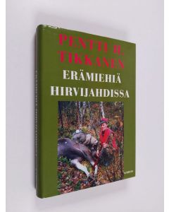 Kirjailijan Pentti H. Tikkanen käytetty kirja Erämiehiä hirvijahdissa