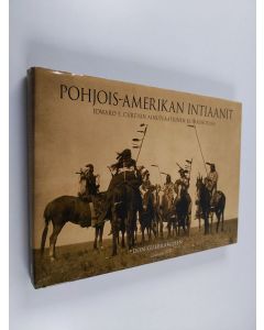 Kirjailijan Edward S. Curtis käytetty kirja Pohjois-Amerikan intiaanit : Edward S. Curtisin ainutlaatuinen kuvakokoelma