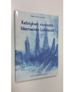 Kirjailijan Tauno Lahtinen käytetty kirja Kehityksen vuosisata liikemiesten Lahdessa : historiaa, muistelmia ja mielipiteitä kaupungin yrityselämän piiristä