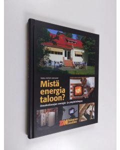 Tekijän Kyösti Isosaari  käytetty kirja Mistä energia taloon : omakotiasujan energia- ja ympäristöopas (ERINOMAINEN)