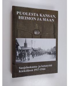 Kirjailijan Alli Hosiaisluoma-Karppinen käytetty kirja Puolesta kansan, heimon ja maan : Kärkölän suojeluskunta- ja lottatyötä 1917-1944