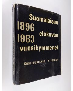 Kirjailijan Kari Uusitalo käytetty kirja Suomalaisen elokuvan vuosikymmenet : johdatus kotimaisen elokuvan ja elokuva-alan historiaan 1896-1963 : 198 liitekuvaa