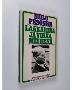 Kirjailijan Niilo Pesonen käytetty kirja Lääkärinä ja virkamiehenä : lääkintöhallituksen entinen pääjohtaja muistelee