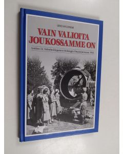 Kirjailijan Urho Myllyniemi käytetty kirja "Vain valioita joukossamme on" : lottien 14. valonheitinpatteri Helsingin ilmatorjunnassa 1944 - Lottien 14. valonheitinpatteri Helsingin ilmatorjunnassa 1944