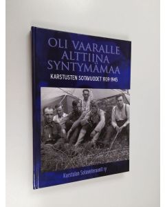 käytetty kirja Oli vaaralle alttiina syntymämaa : Karstusten sotavuodet 1939-1945