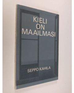 Tekijän Seppo Kahila  käytetty kirja Kieli on maailmasi