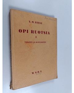 Kirjailijan Y. M. Biese käytetty kirja Opi ruotsia 1 : Teksti ja kielioppi