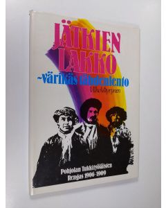 Kirjailijan Vilho Väyrynen käytetty kirja Jätkien lakko - värikäs tähdenlento : Pohjolan tukkityöläisten rengas 1906-1909