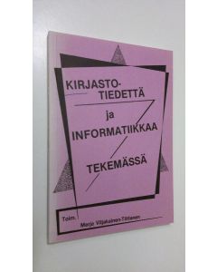 Tekijän Merja Viljakainen-Tiittanen  käytetty kirja Kirjastotiedettä ja informatiikkaa tekemässä : opinalan kehityssuuntia Suomessa : raportti Kirjastotieteen ja informatiikan yhdistyksen 10-vuotisjuhlaseminaarista 26-2751989 Tampereella