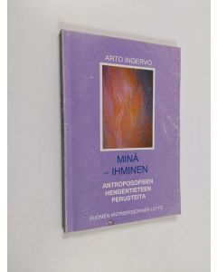 Kirjailijan Arto Ingervo käytetty kirja Minä - ihminen : antroposofisen hengentieteen perusteita