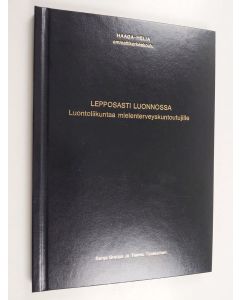 Kirjailijan Senja Greijus & Teemu Tuomainen käytetty kirja Lepposasti luonnossa - Luontoliikuntaa mielenterveyskuntoutujille