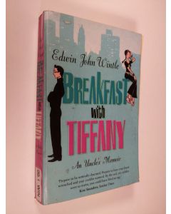 Kirjailijan Edwin John Wintle käytetty kirja Breakfast with Tiffany : an uncle's memoir