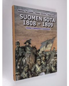 Kirjailijan Reima T. A. Luoto käytetty kirja Suomen sota 1808-1809 : taustat, tapahtumat, muistomerkit