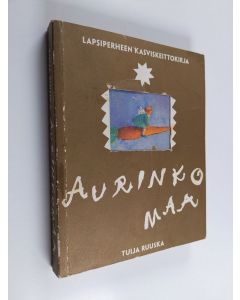 Kirjailijan Tuija Ruuska käytetty kirja Aurinkomaa : lapsiperheen kasviskeittokirja