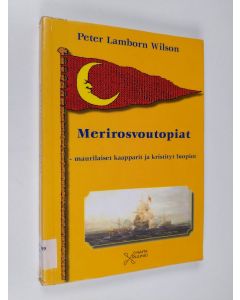 Kirjailijan Peter Lamborn Wilson käytetty kirja Merirosvoutopiat : maurilaiset kaapparit ja kristityt luopiot
