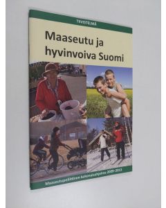 käytetty teos Maaseutu ja hyvinvoiva Suomi : Maaseutupoliittinen kokonaisohjelma 2009-2013 : tiivistelmä