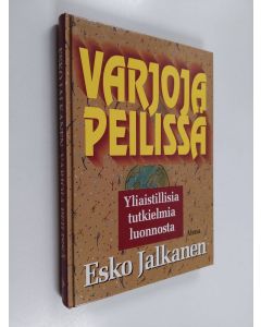 Kirjailijan Esko Jalkanen käytetty kirja Varjoja peilissä : yliaistillisia tutkielmia luonnosta