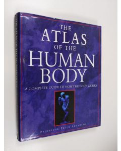 Kirjailijan Peter Abrahams käytetty kirja The atlas of the human body : a complete guide to how the body works