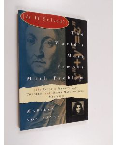 Kirjailijan Marilyn Vos Savant käytetty kirja The world's most famous math problem : the proof of Fermat's last theorem and other mathematical mysteries