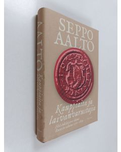 Kirjailijan Seppo Aalto käytetty kirja Kauppiaita ja laivanvarustajia : helsinkiläisten elämä Ruotsin aikana 1550-1809