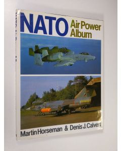 Kirjailijan Martin Horseman & Denis J. Calvert käytetty kirja NATO Air Power Album