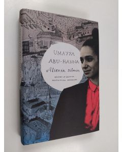 Kirjailijan Umayya Abu-Hanna käytetty kirja Alienin silmin : Helsinki ja Uusimaa muukalaisen kokemana (ERINOMAINEN)