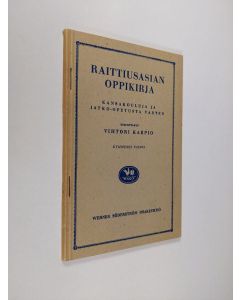 Kirjailijan Vihtori Karpio käytetty kirja Raittiusasiain oppikirja : kansakoulua ja jatko-opetusta varten