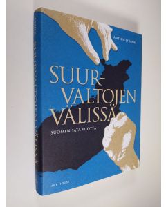 Kirjailijan Antero Jyränki uusi kirja Suurvaltojen välissä : Suomen sata vuotta (UUSI)