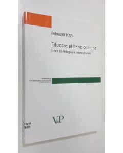 Kirjailijan Fabrizio Pizzi käytetty kirja Educare al bene comune : Linee di Pedagogia interculturale